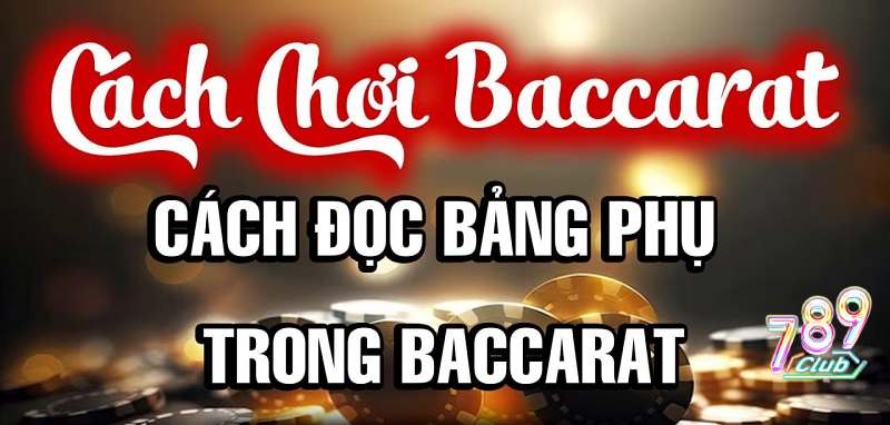 cách đọc bảng phụ trong baccarat